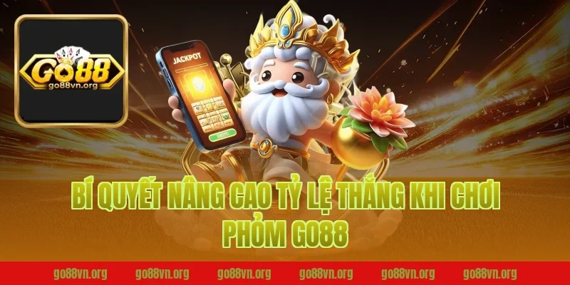Bí quyết nâng cao tỷ lệ thắng khi chơi phỏm Go88