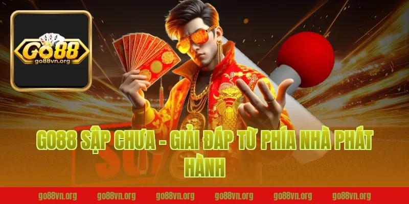 Go88 Sập Chưa – Giải Đáp Từ Phía Nhà Phát Hành