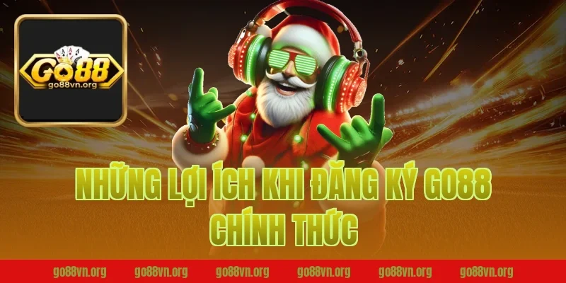 Những lợi ích khi đăng ký Go88 chính thức