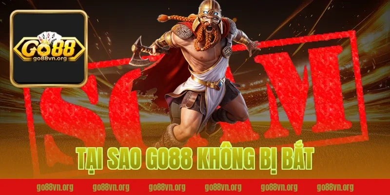 tại sao go88 không bị bắt