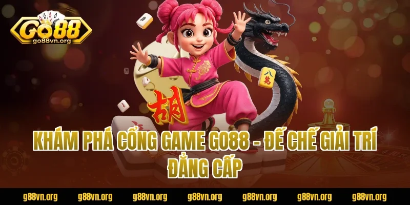 Khám Phá Cổng Game Go88 – Đế Chế Giải Trí Đẳng Cấp